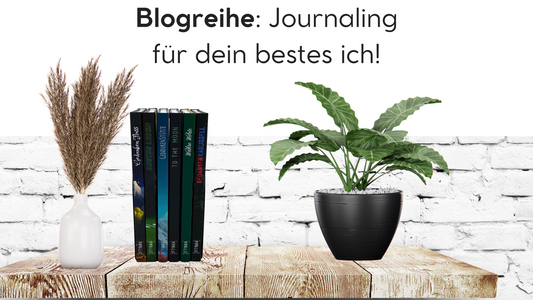 Blogreihe: Journaling für dein bestes ich!